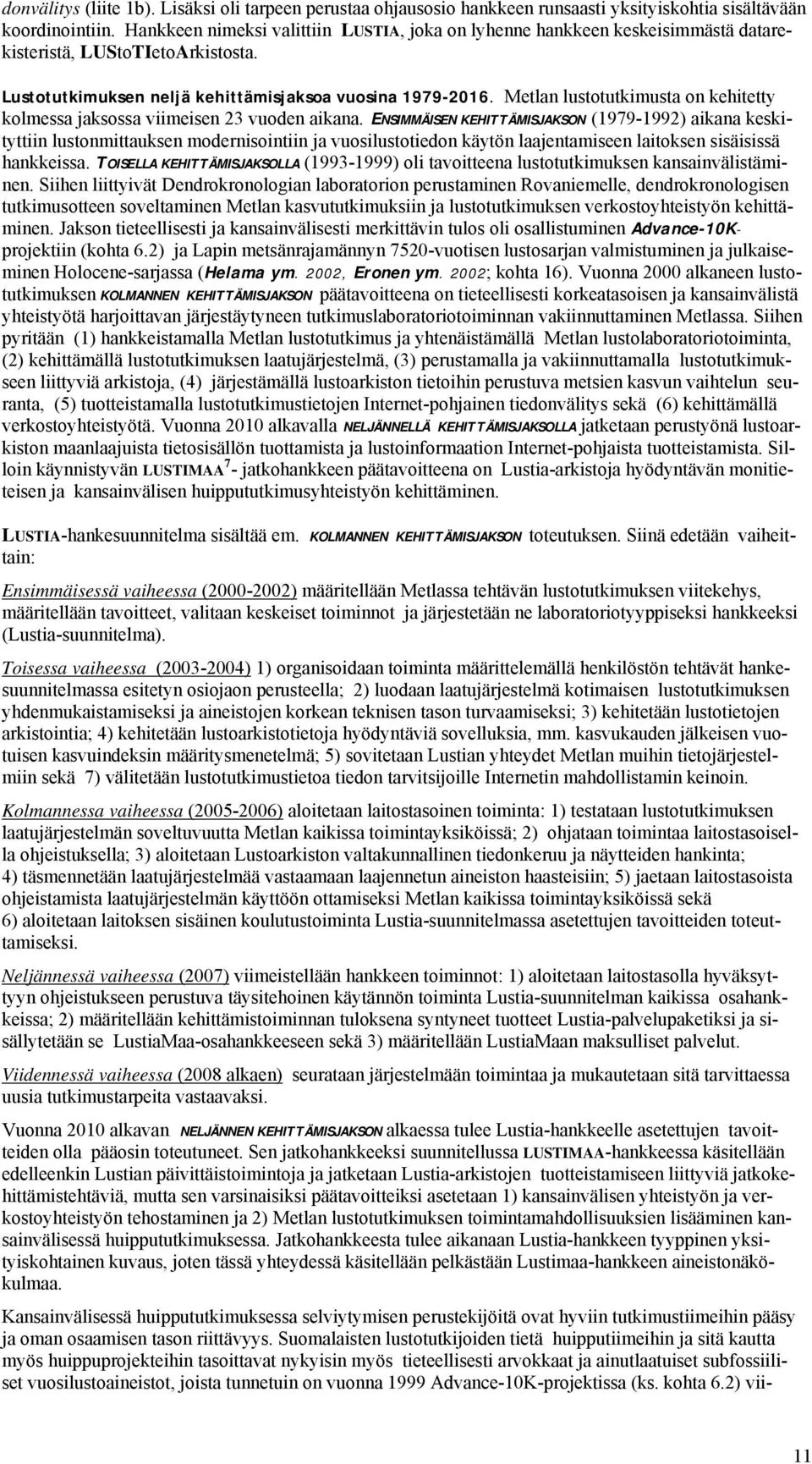 Metlan lustotutkimusta on kehitetty kolmessa jaksossa viimeisen 23 vuoden aikana.