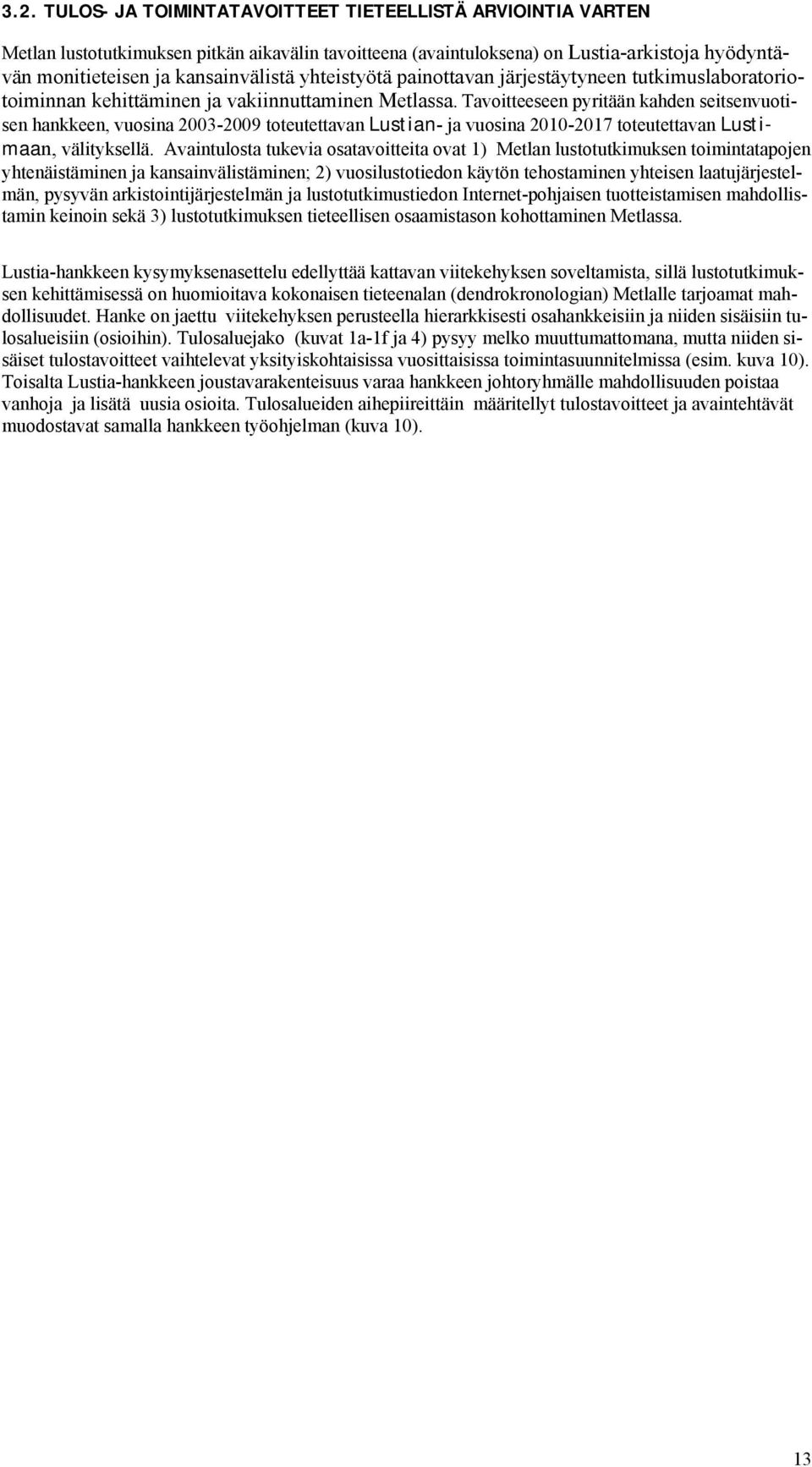 Tavoitteeseen pyritään kahden seitsenvuotisen hankkeen, vuosina 2003-2009 toteutettavan Lustian- ja vuosina 2010-2017 toteutettavan Lustimaan, välityksellä.