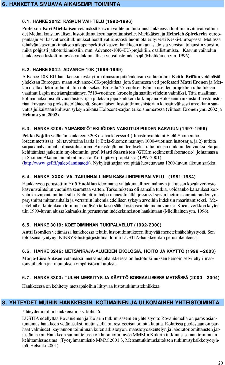 Mielikäisen ja Heinrich Spieckerin euroopanlaajuiset kasvutrenditutkimukset herättivät runsaasti huomiota erityisesti Keski-Euroopassa.