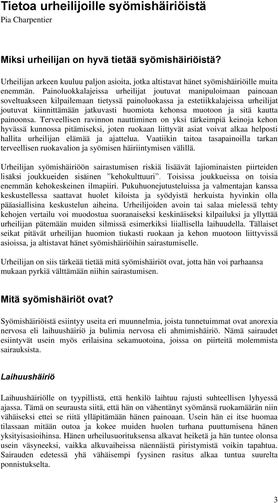 muotoon ja sitä kautta painoonsa.