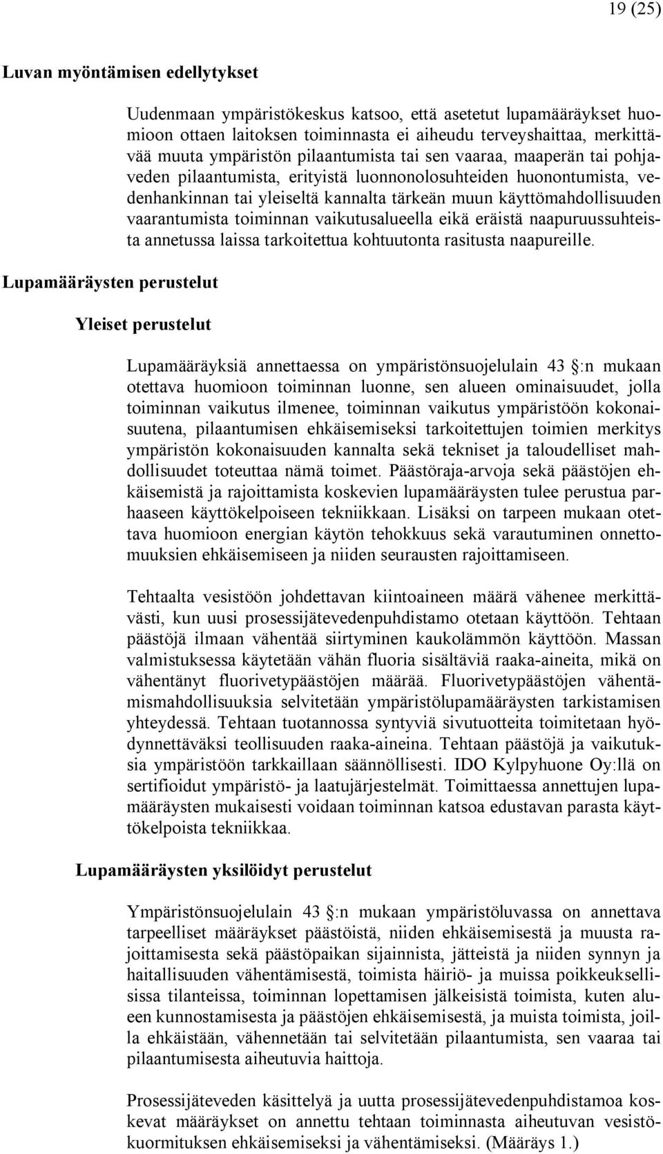 käyttömahdollisuuden vaarantumista toiminnan vaikutusalueella eikä eräistä naapuruussuhteista annetussa laissa tarkoitettua kohtuutonta rasitusta naapureille.