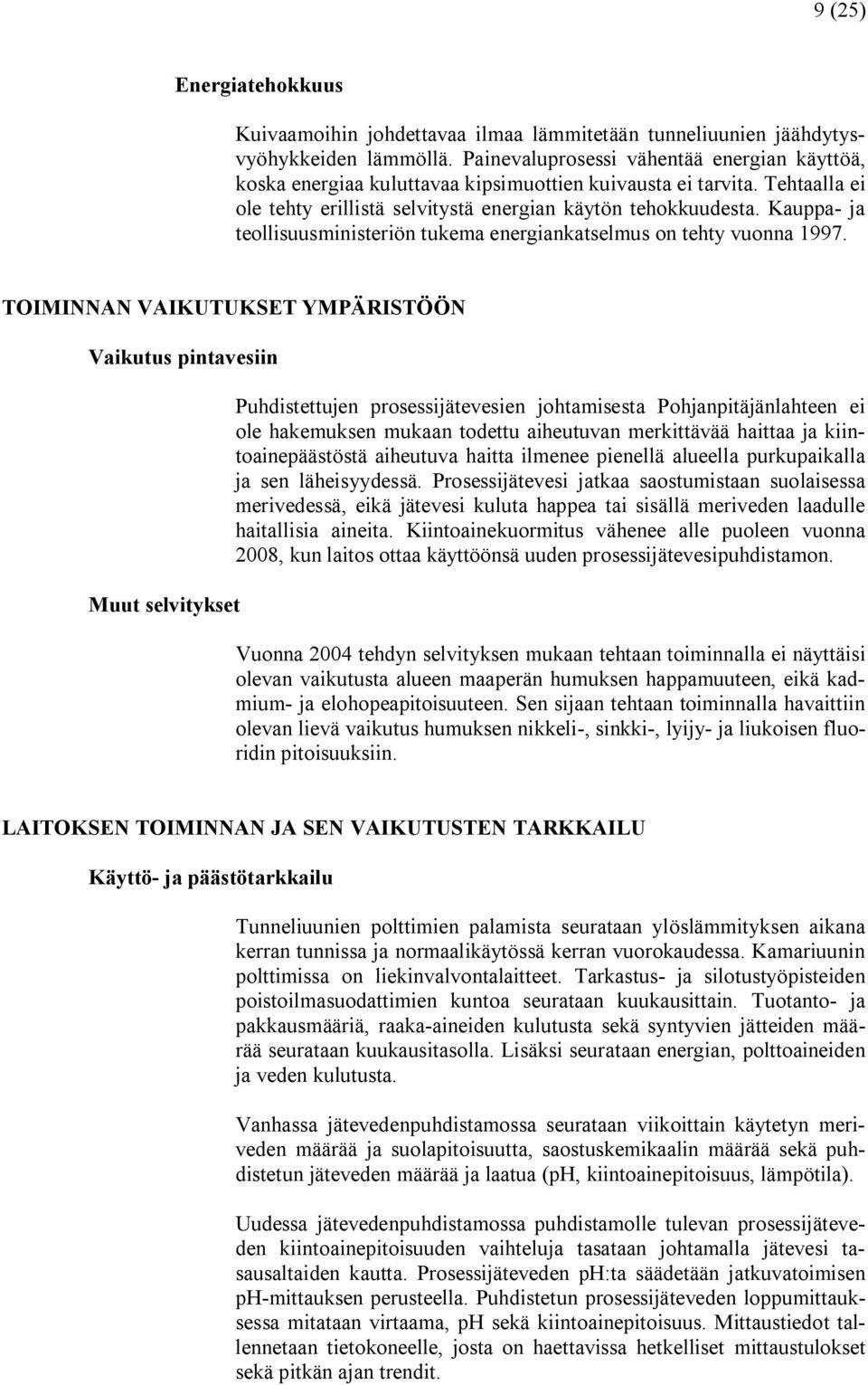 Kauppa ja teollisuusministeriön tukema energiankatselmus on tehty vuonna 1997.