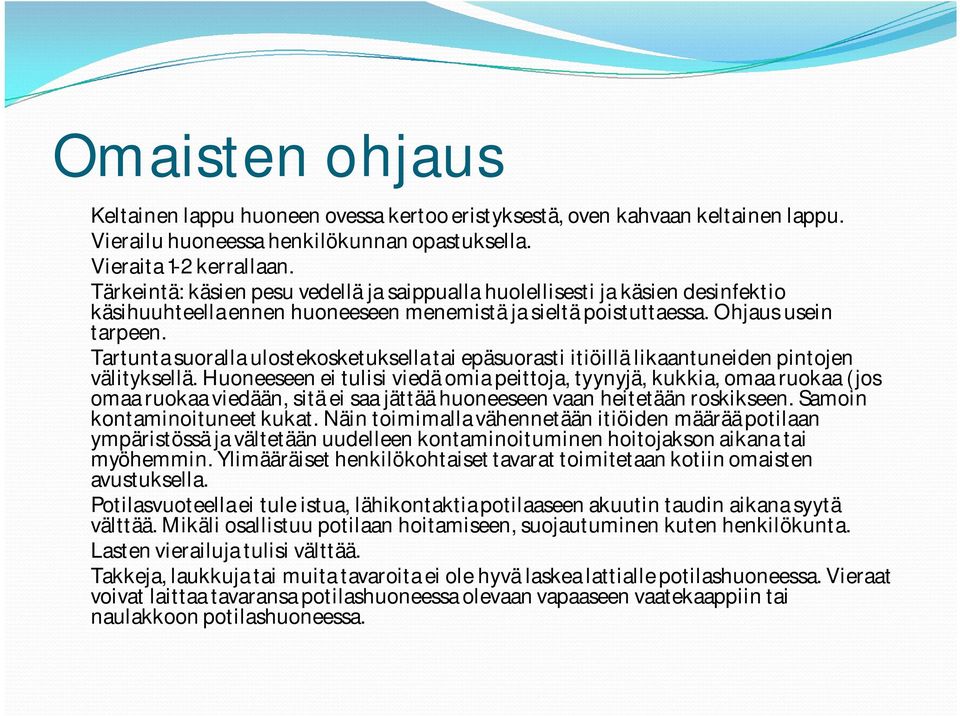 Tartunta suoralla ulostekosketuksella tai epäsuorasti itiöillä likaantuneiden pintojen välityksellä.