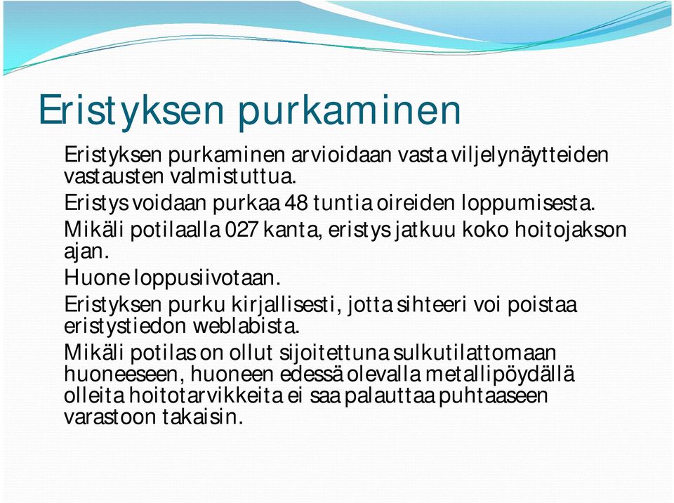 Huone loppusiivotaan. Eristyksen purku kirjallisesti, jotta sihteeri voi poistaa eristystiedon weblabista.