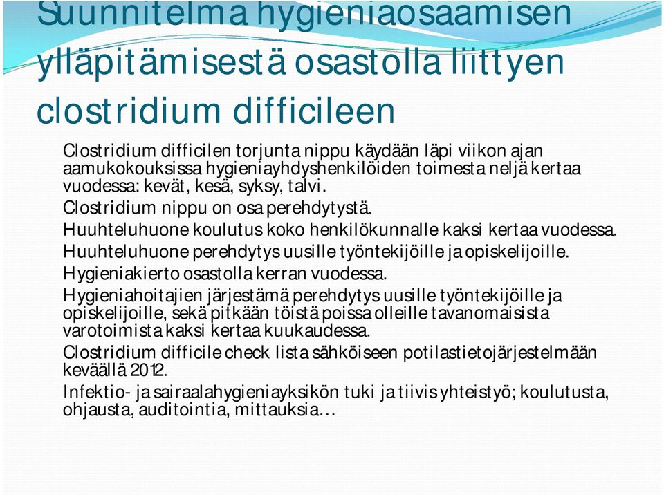 Huuhteluhuone perehdytys uusille työntekijöille ja opiskelijoille. Hygieniakierto osastolla kerran vuodessa.