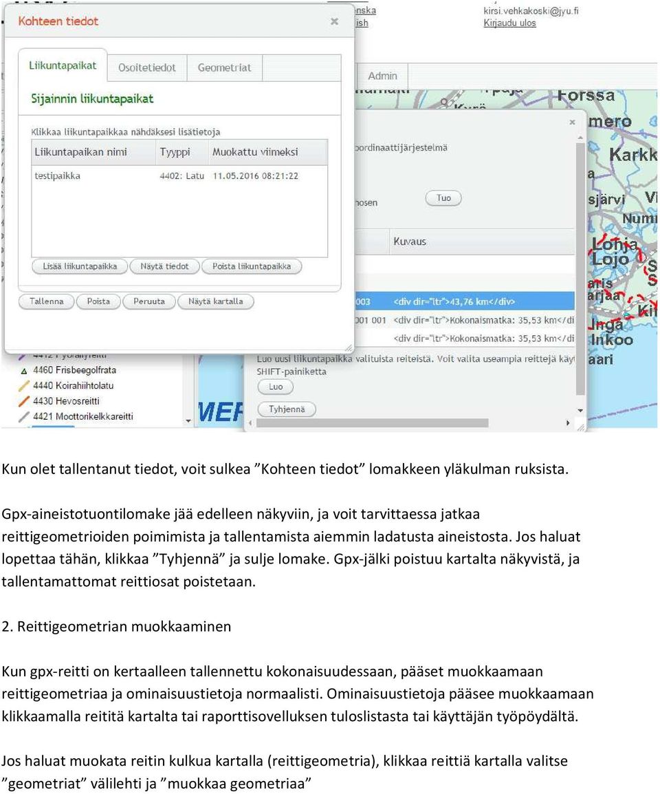 Jos haluat lopettaa tähän, klikkaa Tyhjennä ja sulje lomake. Gpx-jälki poistuu kartalta näkyvistä, ja tallentamattomat reittiosat poistetaan. 2.