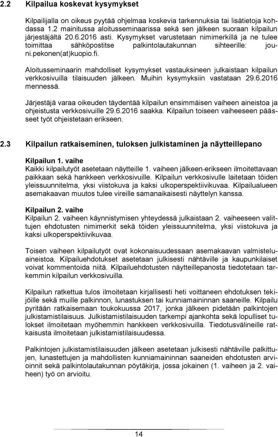 Kysymykset varustetaan nimimerkillä ja ne tulee toimittaa sähköpostitse palkintolautakunnan sihteerille: jouni.pekonen(at)kuopio.fi.