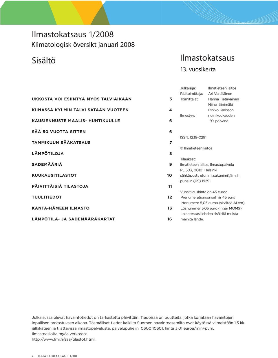 Venäläinen Hanna Tietäväinen Niina Niinimäki Pirkko Karlsson noin kuukauden 20.