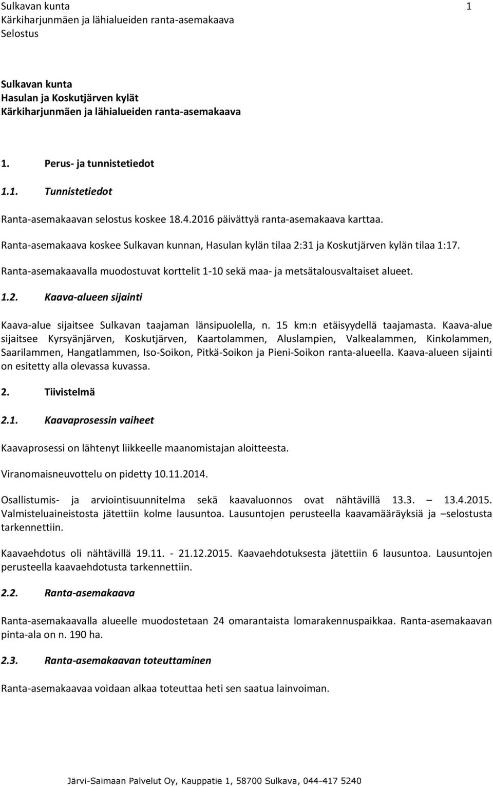 15 km:n etäisyydellä taajamasta.