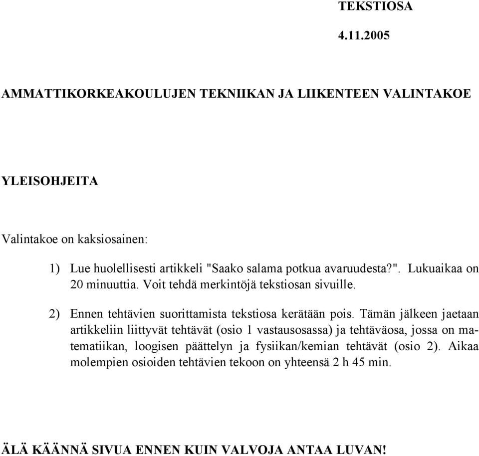 potkua avaruudesta?". Lukuaikaa on 20 minuuttia. Voit tehdä merkintöjä tekstiosan sivuille. 2) Ennen tehtävien suorittamista tekstiosa kerätään pois.