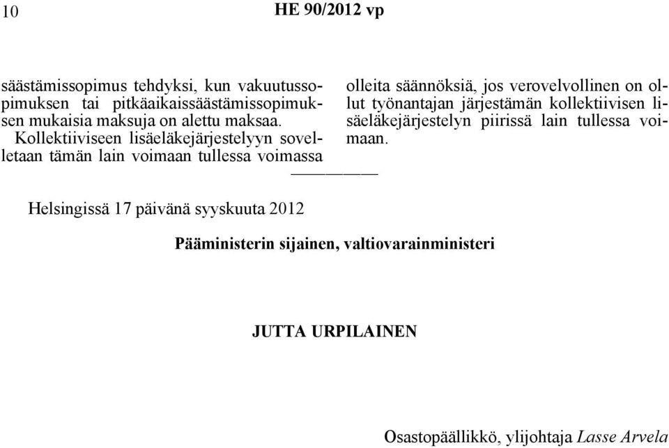 Kollektiiviseen lisäeläkejärjestelyyn sovelletaan tämän lain voimaan tullessa voimassa Helsingissä 17 päivänä syyskuuta 2012