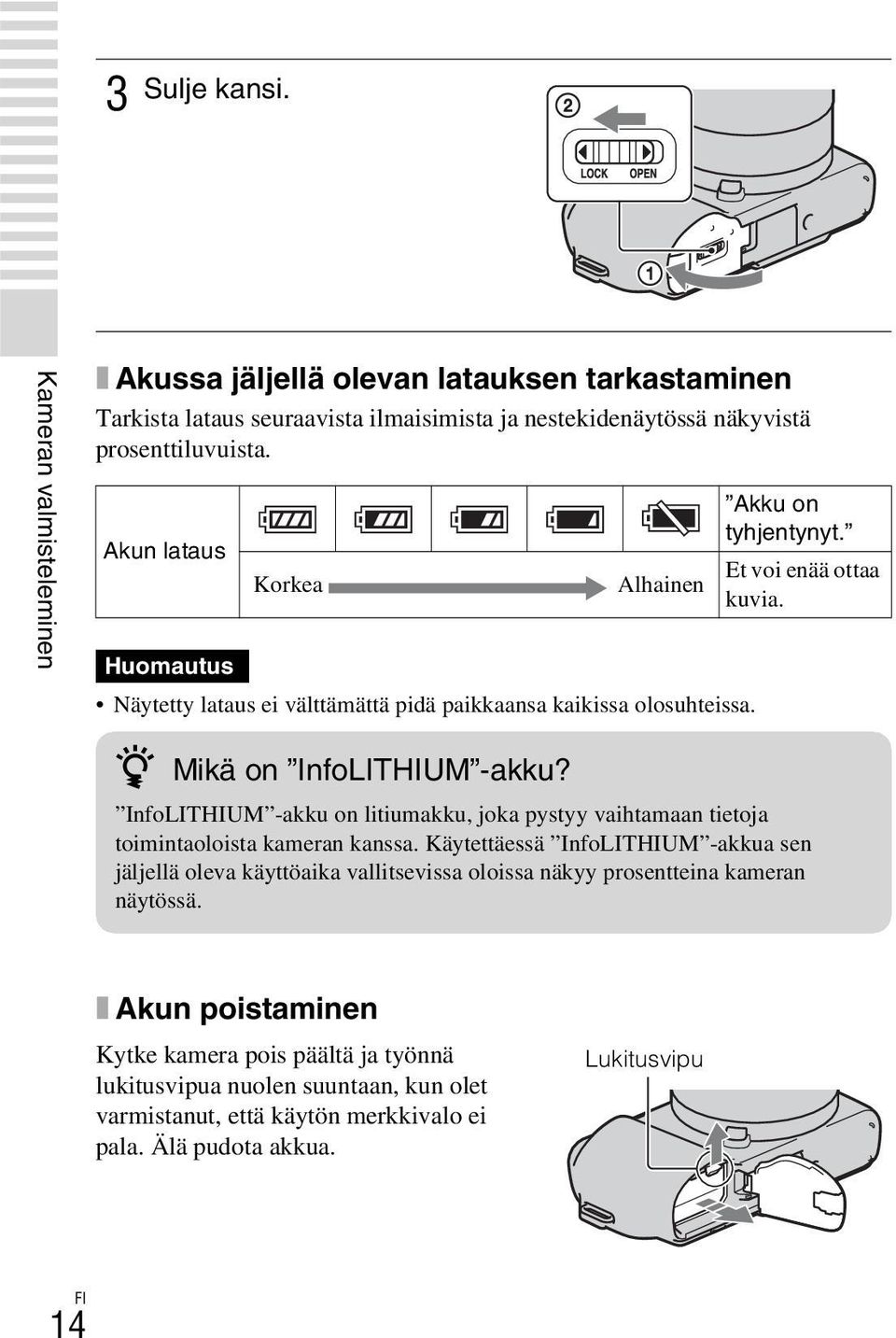InfoLITHIUM -akku on litiumakku, joka pystyy vaihtamaan tietoja toimintaoloista kameran kanssa.