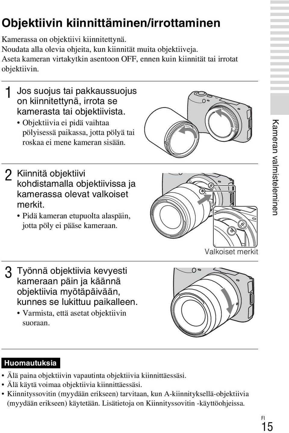 Objektiivia ei pidä vaihtaa pölyisessä paikassa, jotta pölyä tai roskaa ei mene kameran sisään. Kiinnitä objektiivi kohdistamalla objektiivissa ja kamerassa olevat valkoiset merkit.
