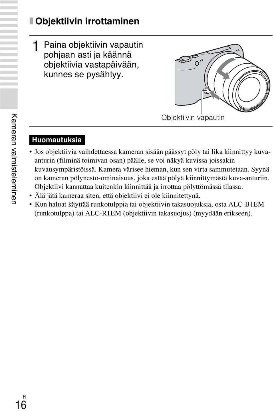 kuvissa joissakin kuvausympäristöissä. Kamera värisee hieman, kun sen virta sammutetaan. Syynä on kameran pölynesto-ominaisuus, joka estää pölyä kiinnittymästä kuva-anturiin.