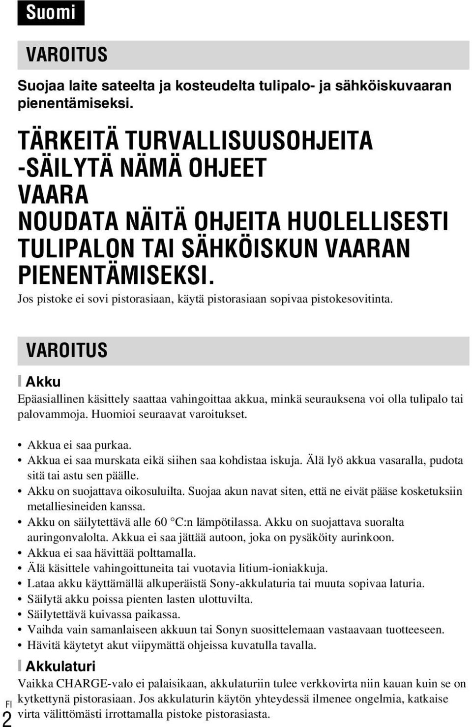 Jos pistoke ei sovi pistorasiaan, käytä pistorasiaan sopivaa pistokesovitinta. VAROITUS [ Akku Epäasiallinen käsittely saattaa vahingoittaa akkua, minkä seurauksena voi olla tulipalo tai palovammoja.