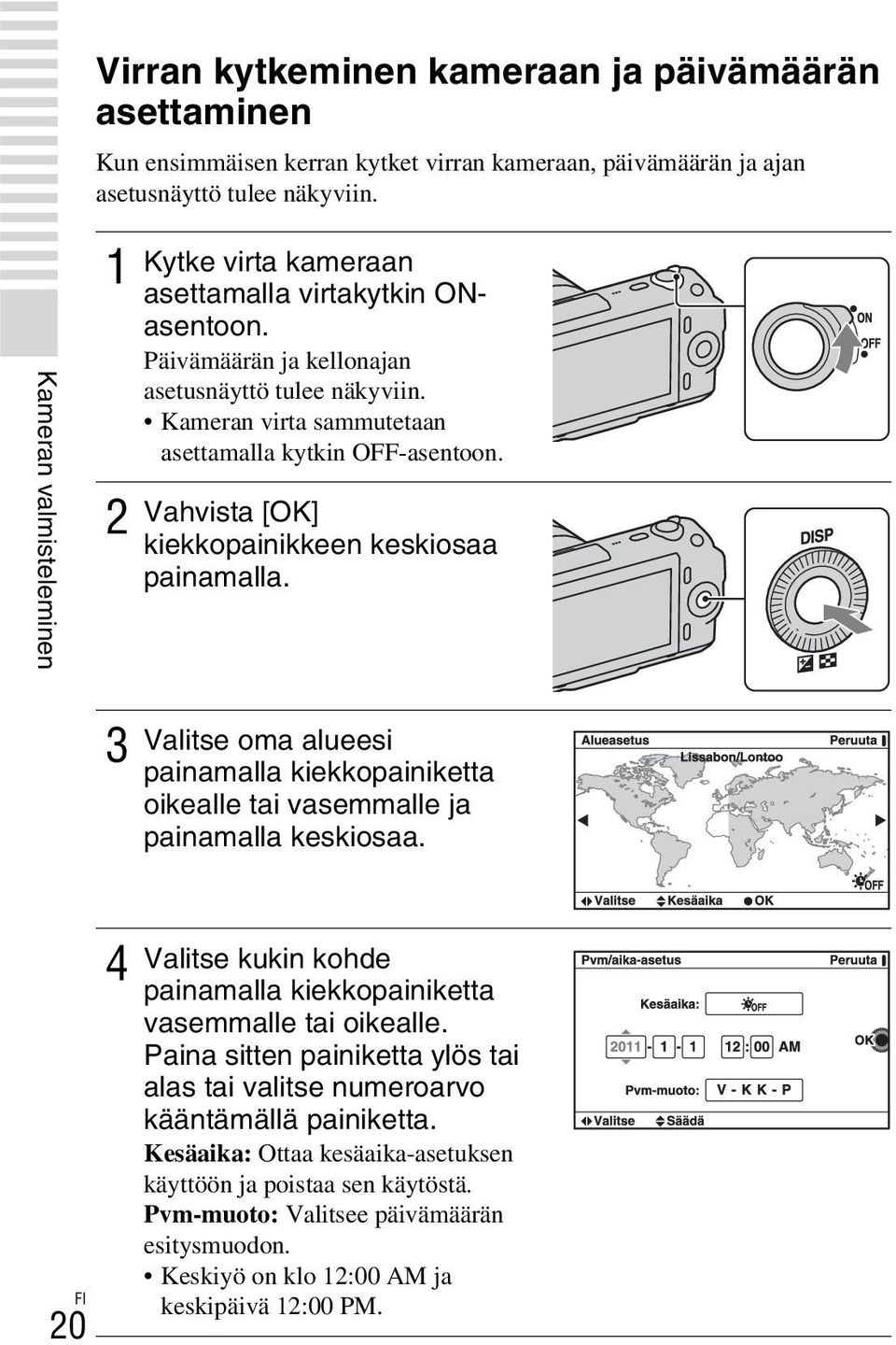 Vahvista [OK] kiekkopainikkeen keskiosaa painamalla. 3 Valitse oma alueesi painamalla kiekkopainiketta oikealle tai vasemmalle ja painamalla keskiosaa.