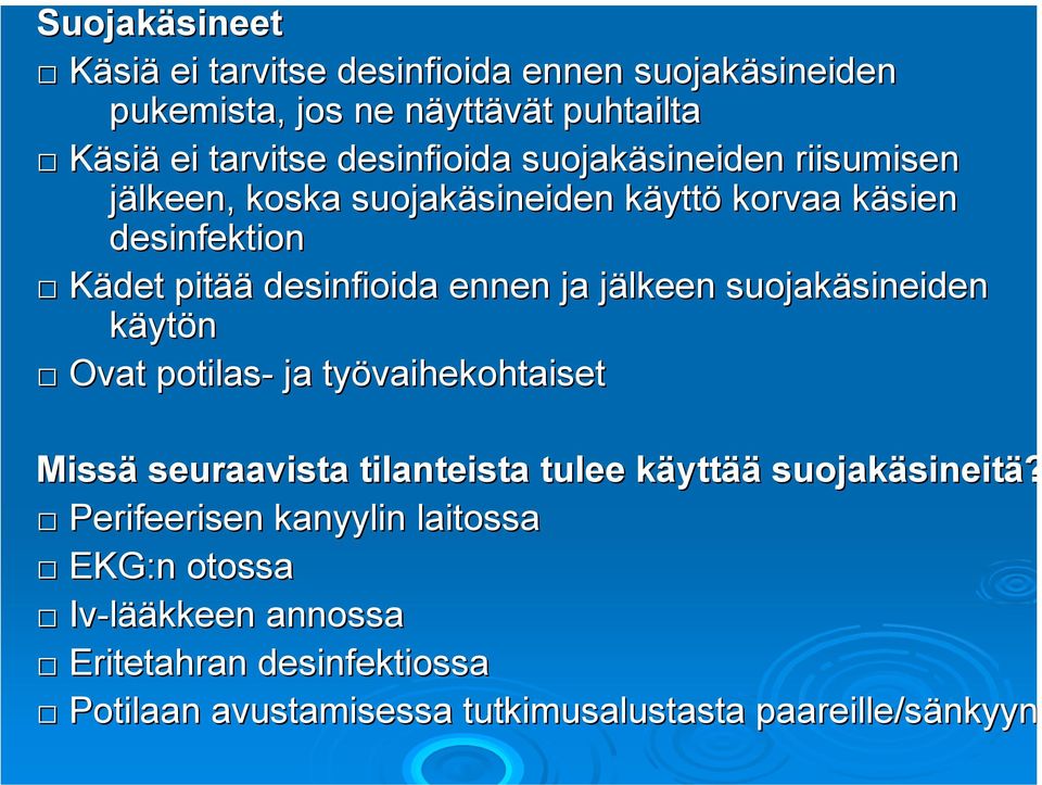 jälkeen j suojakäsineiden sineiden käytön Ovat potilas- ja työvaihekohtaiset Missä seuraavista tilanteista tulee käyttk yttää suojakäsineit sineitä?