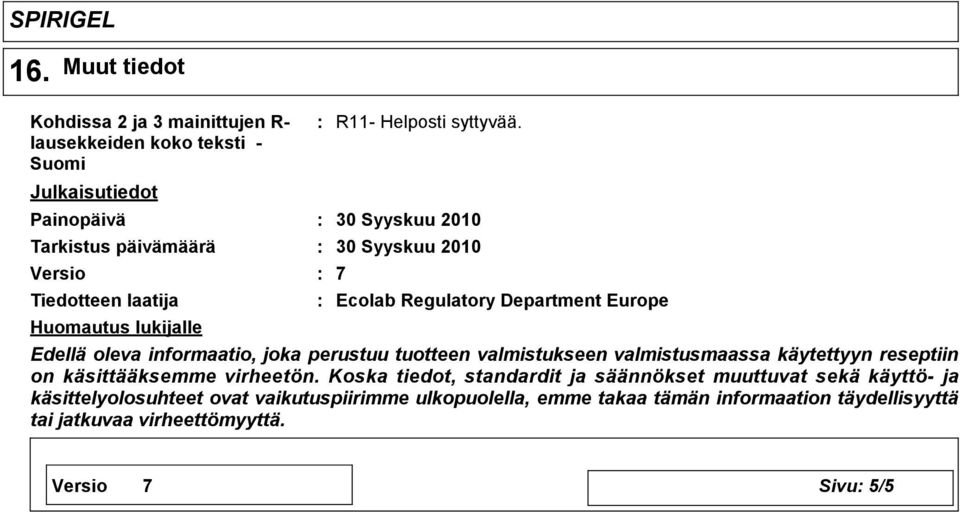 30 Syyskuu 2010 30 Syyskuu 2010 7 Ecolab Regulatory Department Europe Huomautus lukijalle Edellä oleva informaatio, joka perustuu tuotteen valmistukseen