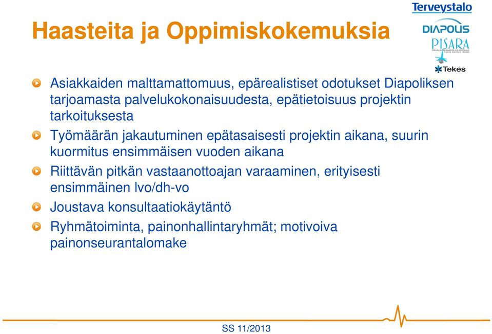 aikana, suurin kuormitus ensimmäisen vuoden aikana Riittävän pitkän vastaanottoajan varaaminen, erityisesti