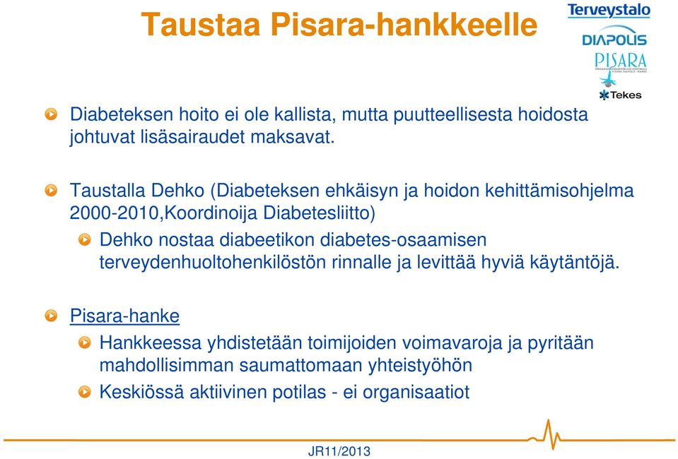 diabeetikon diabetes-osaamisen terveydenhuoltohenkilöstön rinnalle ja levittää hyviä käytäntöjä.