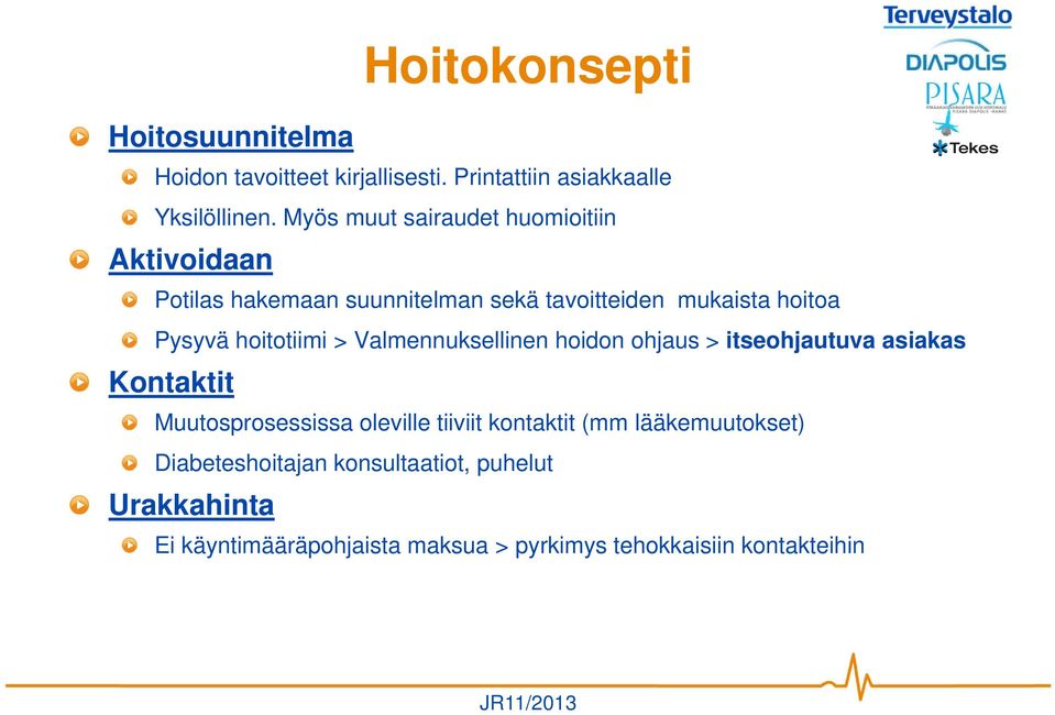 hoitotiimi > Valmennuksellinen hoidon ohjaus > itseohjautuva asiakas Kontaktit Muutosprosessissa oleville tiiviit