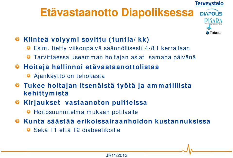 hallinnoi etävastaanottolistaa Ajankäyttö on tehokasta Tukee hoitajan itsenäistä työtä ja ammatillista