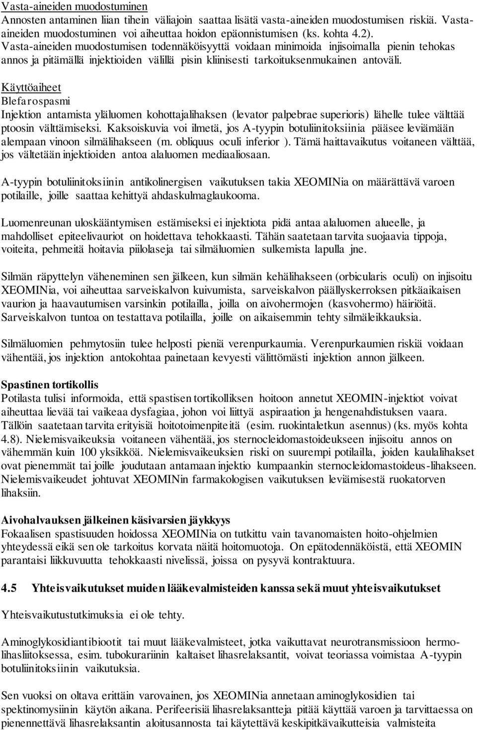 Käyttöaiheet Blefarospasmi Injektion antamista yläluomen kohottajalihaksen (levator palpebrae superioris) lähelle tulee välttää ptoosin välttämiseksi.