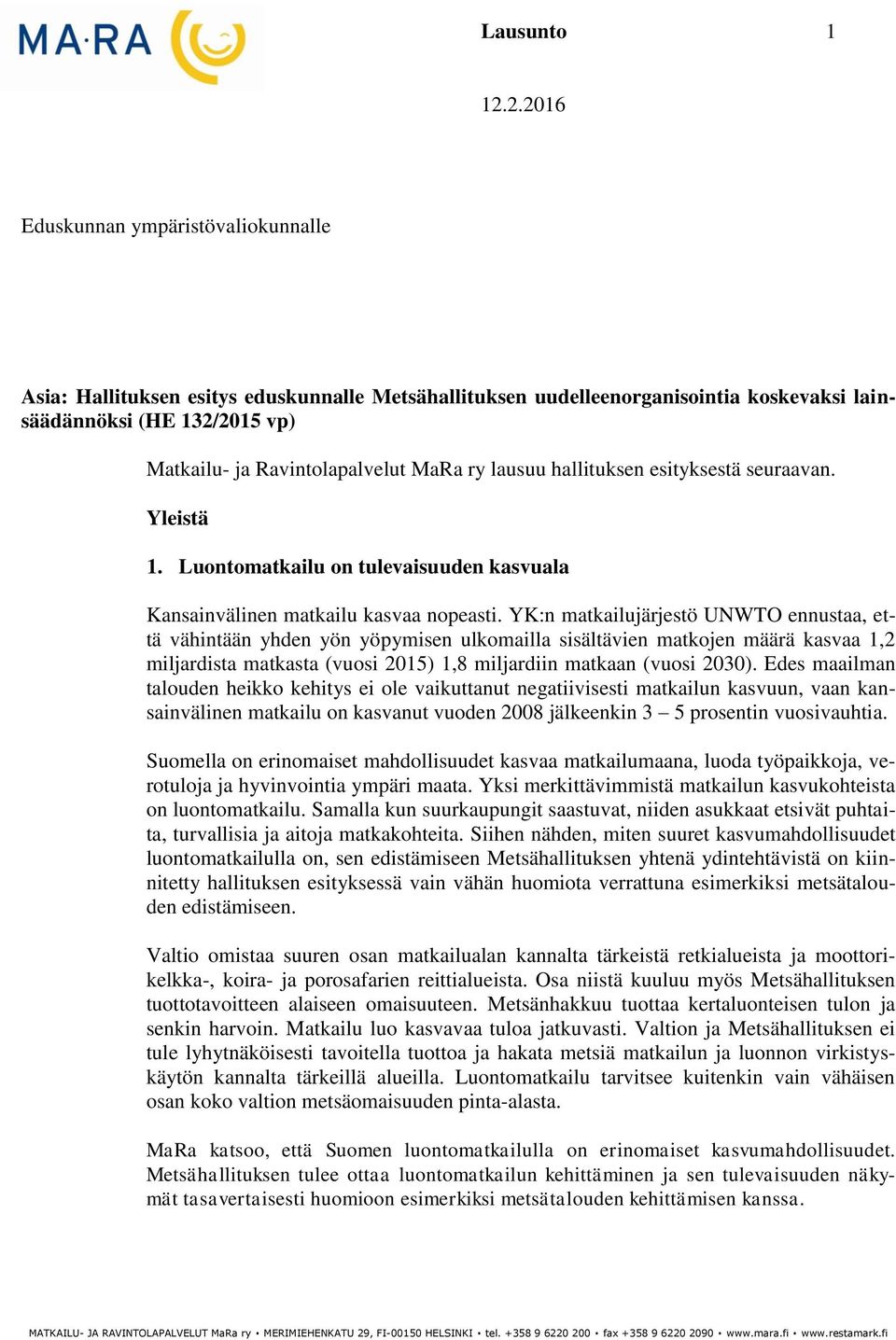 ry lausuu hallituksen esityksestä seuraavan. Yleistä 1. Luontomatkailu on tulevaisuuden kasvuala Kansainvälinen matkailu kasvaa nopeasti.