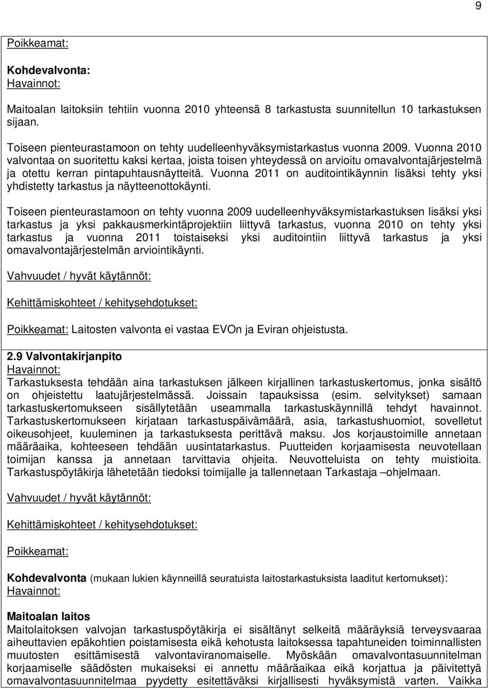 Vuonna 2011 on auditointikäynnin lisäksi tehty yksi yhdistetty tarkastus ja näytteenottokäynti.