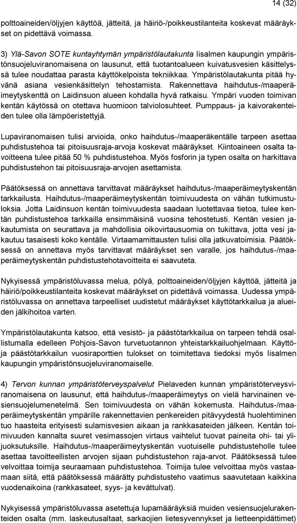 käyttökelpoista tekniikkaa. Ympäristölautakunta pitää hyvänä asiana vesienkäsittelyn tehostamista. Rakennettava haihdutus-/maaperäimeytyskenttä on Laidinsuon alueen kohdalla hyvä ratkaisu.