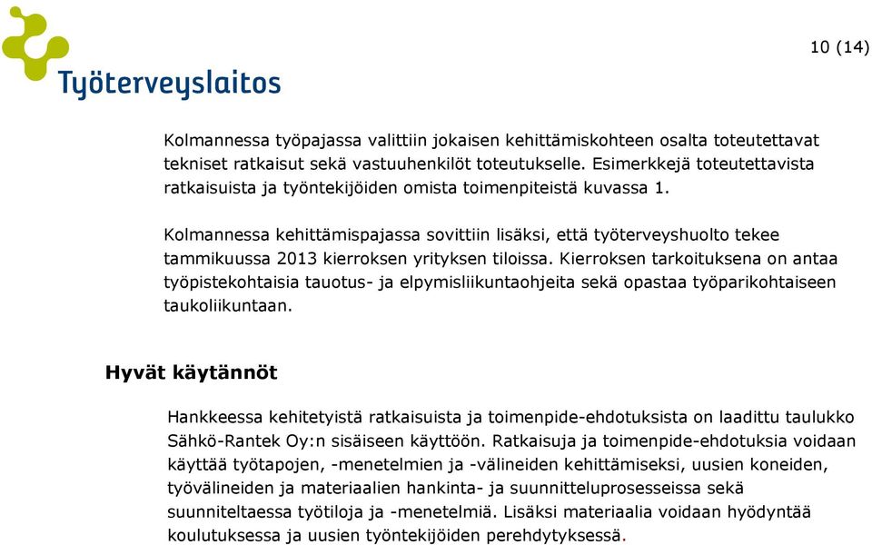 Kolmannessa kehittämispajassa sovittiin lisäksi, että työterveyshuolto tekee tammikuussa 2013 kierroksen yrityksen tiloissa.