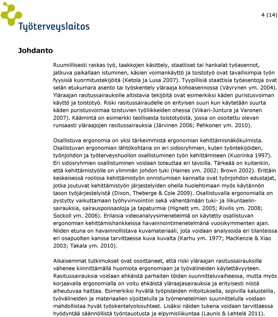 Yläraajan rasitussairauksille altistavia tekijöitä ovat esimerkiksi käden puristusvoiman käyttö ja toistotyö.