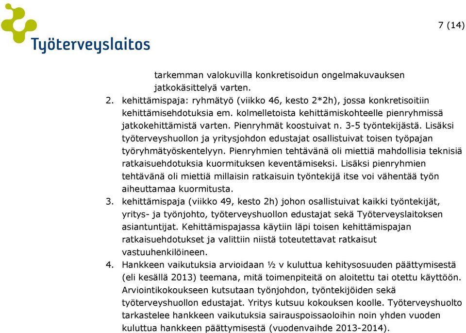 Lisäksi työterveyshuollon ja yritysjohdon edustajat osallistuivat toisen työpajan työryhmätyöskentelyyn.