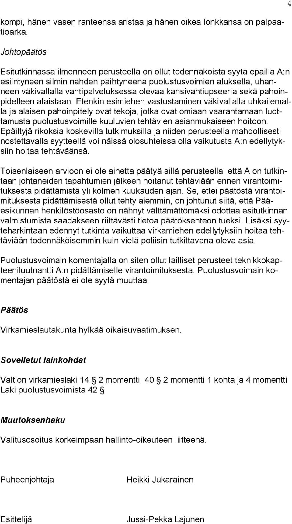 olevaa kansivahtiupseeria sekä pahoinpidelleen alaistaan.