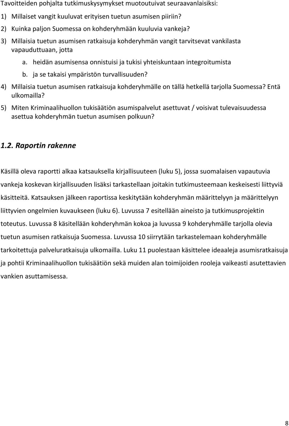 ja se takaisi ympäristön turvallisuuden? 4) Millaisia tuetun asumisen ratkaisuja kohderyhmälle on tällä hetkellä tarjolla Suomessa? Entä ulkomailla?