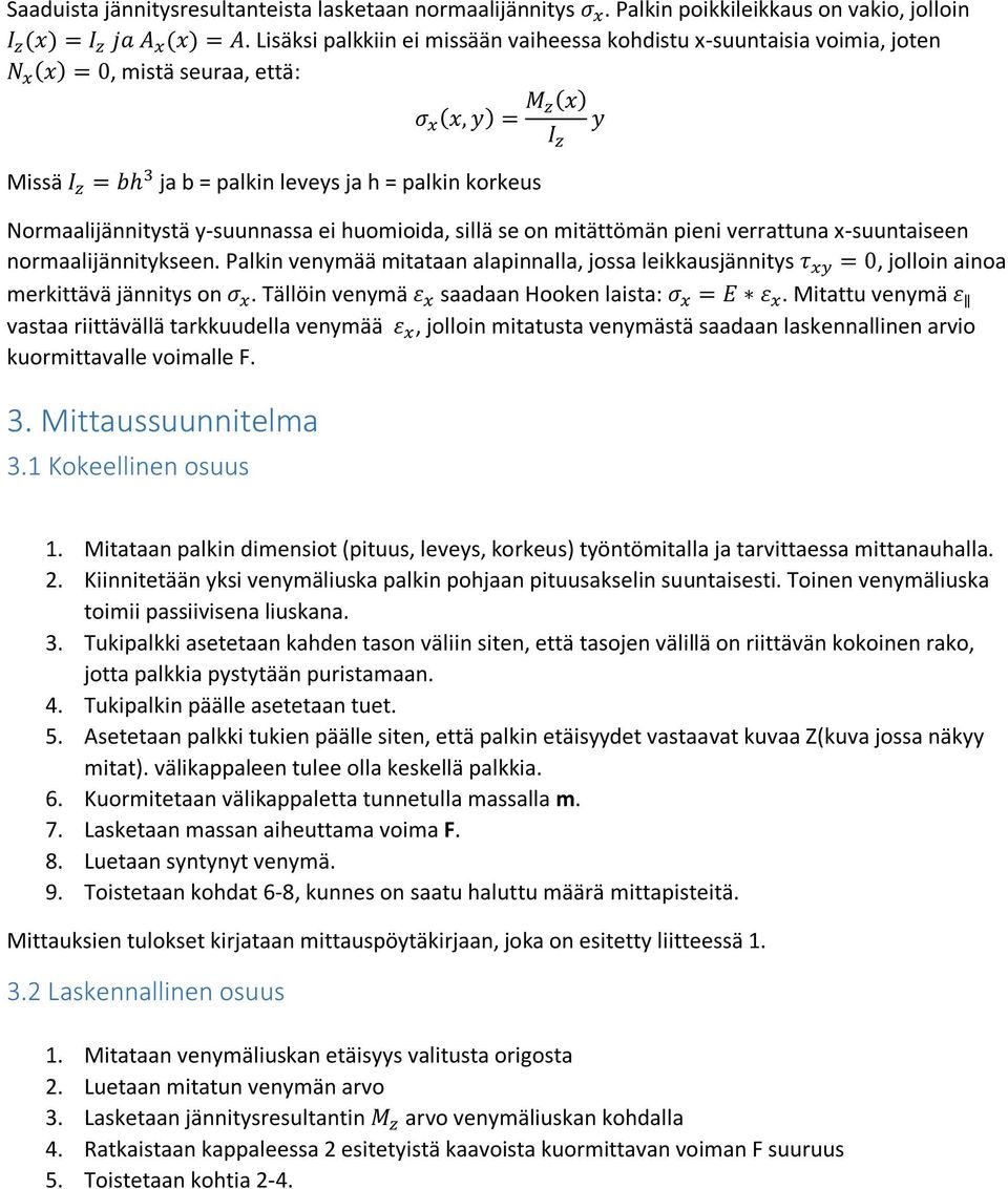 Normaalijännitystä y-suunnassa ei huomioida, sillä se on mitättömän pieni verrattuna x-suuntaiseen normaalijännitykseen.