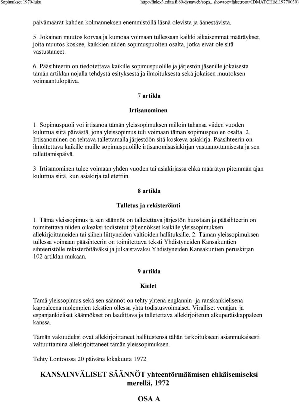 Pääsihteerin on tiedotettava kaikille sopimuspuolille ja järjestön jäsenille jokaisesta tämän artiklan nojalla tehdystä esityksestä ja ilmoituksesta sekä jokaisen muutoksen voimaantulopäivä.