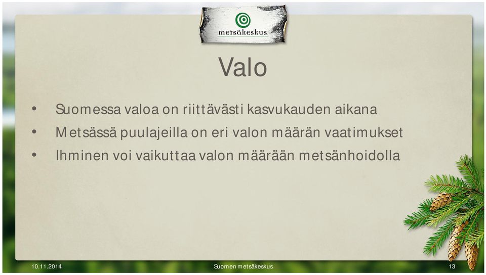 vaatimukset Ihminen voi vaikuttaa valon määrään