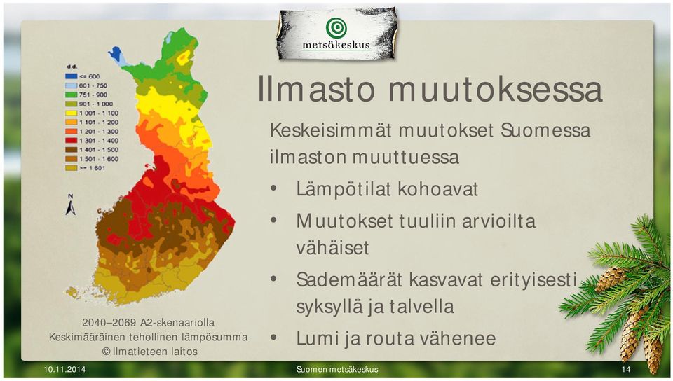 Lämpötilat kohoavat Muutokset tuuliin arvioilta vähäiset Sademäärät kasvavat