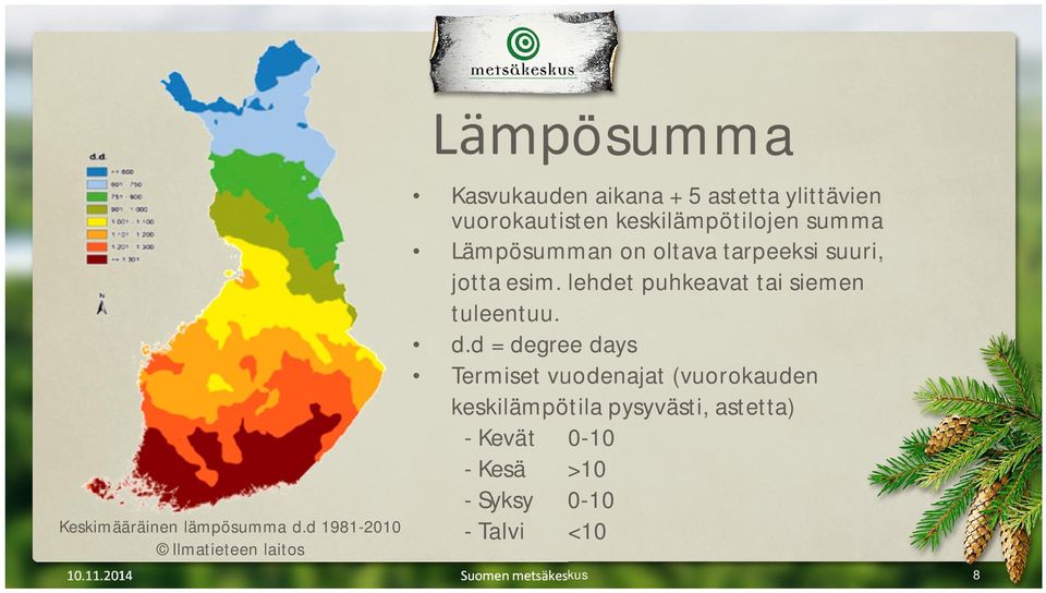 keskilämpötilojen summa Lämpösumman on oltava tarpeeksi suuri, jotta esim.