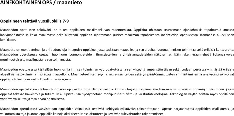 alueelliseen kehikkoon. Maantieto on monitieteinen ja eri tiedonaloja integroiva oppiaine, jossa tutkitaan maapalloa ja sen alueita, luontoa, ihmisen toimintaa sekä erilaisia kulttuureita.