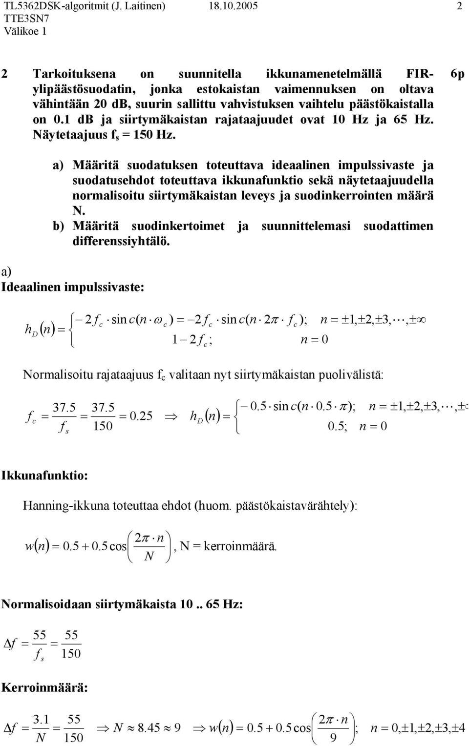 Määritä suodatuksen toteuttava ideaalinen impulssivaste ja suodatusedot toteuttava ikkunaunktio sekä näytetaajuudella normalisoitu siirtymäkaistan leveys ja suodinkerrointen määrä N.