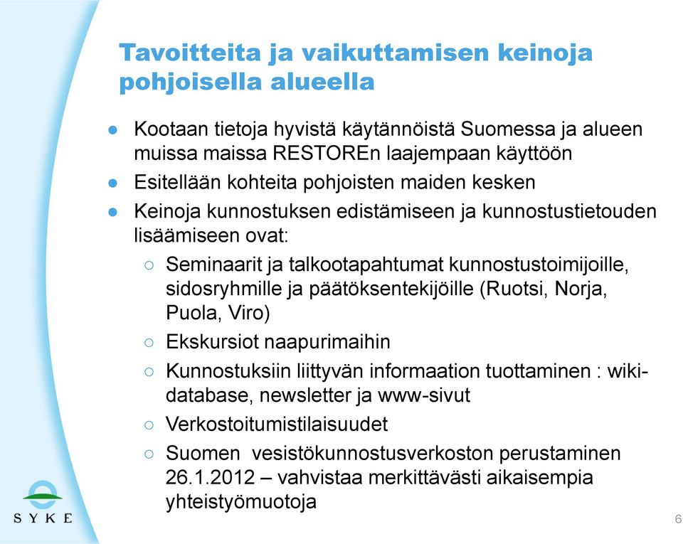 kunnostustoimijoille, sidosryhmille ja päätöksentekijöille (Ruotsi, Norja, Puola, Viro) Ekskursiot naapurimaihin Kunnostuksiin liittyvän informaation tuottaminen