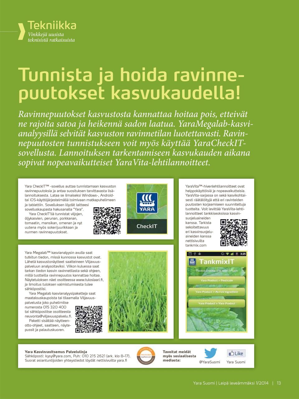 Ravinnepuutosten tunnistukseen voit myös käyttää YaraCheckITsovellusta. Lannoituksen tarkentamiseen kasvukauden aikana sopivat nopeavaikutteiset YaraVita-lehtilannoitteet.