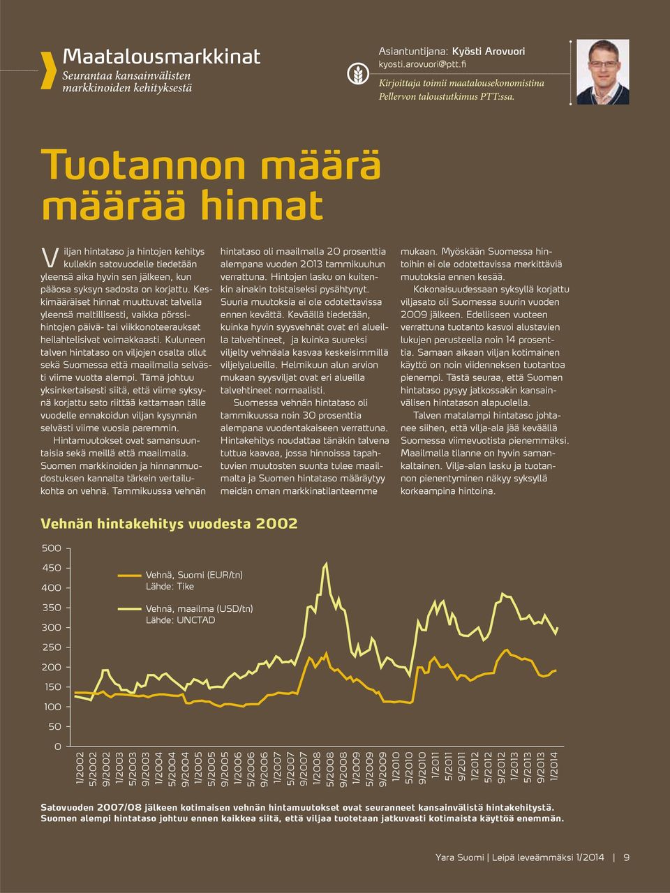 Keskimääräiset hinnat muuttuvat talvella yleensä maltillisesti, vaikka pörssihintojen päivä- tai viikkonoteeraukset heilahtelisivat voimakkaasti.