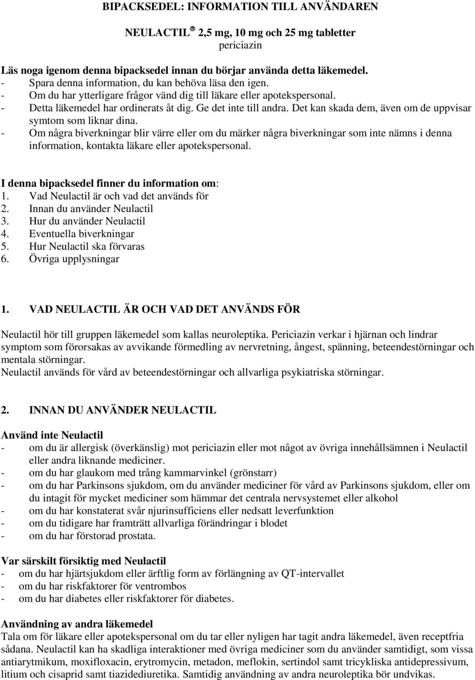 Det kan skada dem, även om de uppvisar symtom som liknar dina.