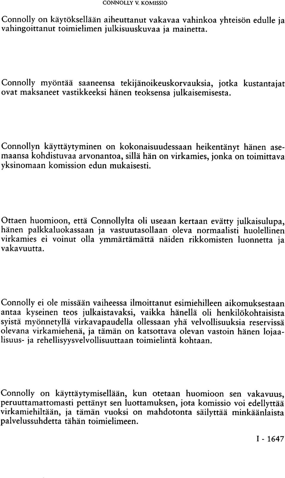 Connollyn käyttäytyminen on kokonaisuudessaan heikentänyt hänen asemaansa kohdistuvaa arvonantoa, sillä hän on virkamies, jonka on toimittava yksinomaan komission edun mukaisesti.