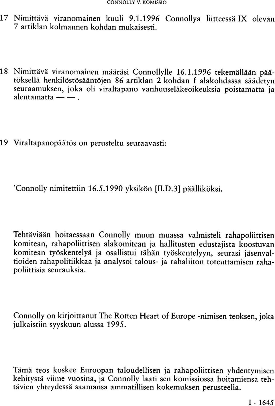 Tehtäviään hoitaessaan Connolly muun muassa valmisteli rahapoliittisen komitean, rahapoliittisen alakomitean ja hallitusten edustajista koostuvan komitean työskentelyä ja osallistui tähän