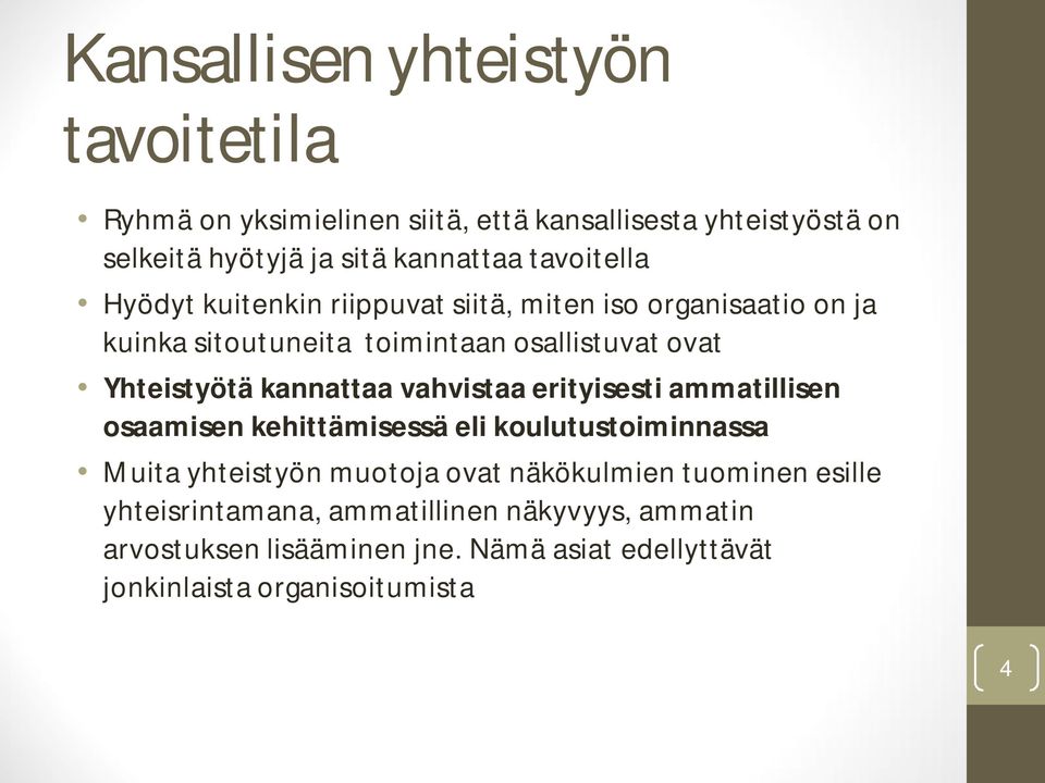 kannattaa vahvistaa erityisesti ammatillisen osaamisen kehittämisessä eli koulutustoiminnassa Muita yhteistyön muotoja ovat näkökulmien