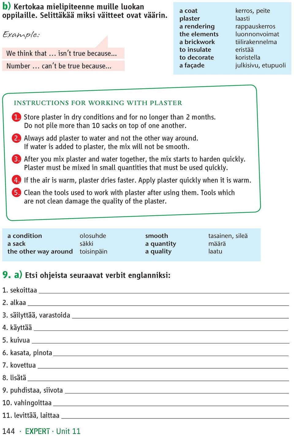 Instructions for working with plaster 1. Store plaster in dry conditions and for no longer than 2 months. Do not pile more than 10 sacks on top of one another. 2. Always add plaster to water and not the other way around.